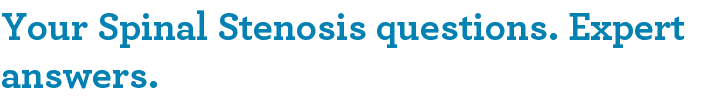 Your Spinal Stenosis questions. Expert answers.