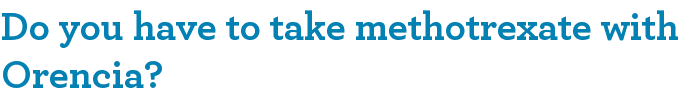 Do you have to take methotrexate with Orencia?