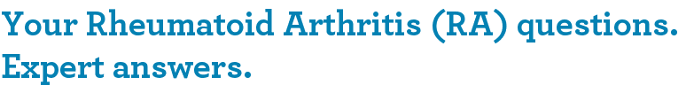 Your Rheumatoid Arthritis (RA) questions. Expert answers.